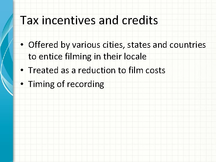 Tax incentives and credits • Offered by various cities, states and countries to entice