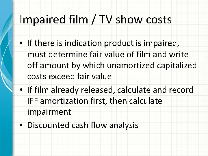 Impaired film / TV show costs • If there is indication product is impaired,