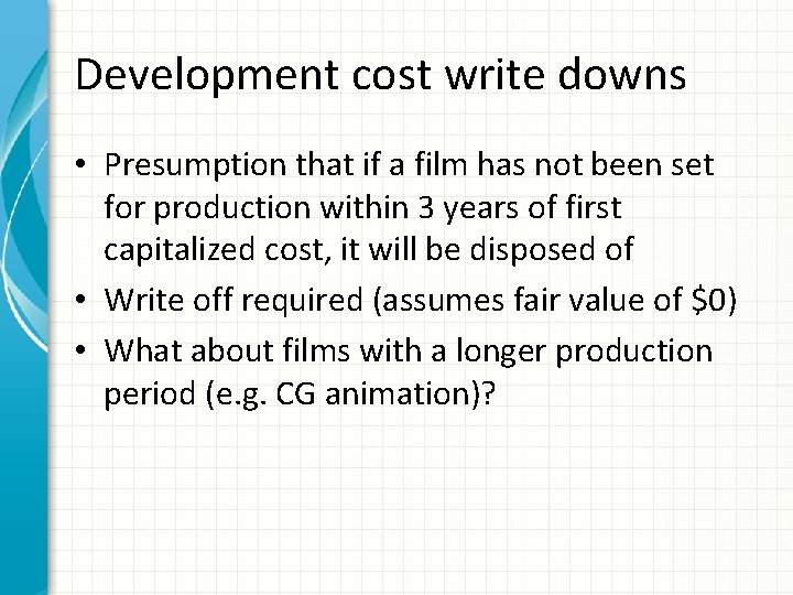 Development cost write downs • Presumption that if a film has not been set