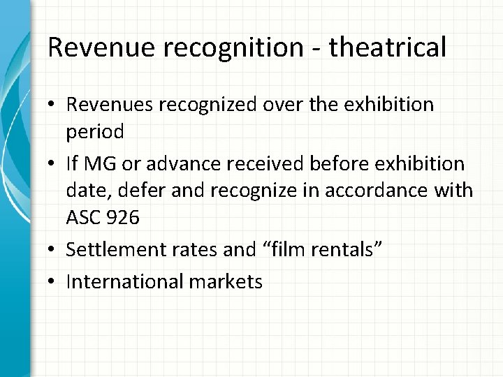 Revenue recognition - theatrical • Revenues recognized over the exhibition period • If MG