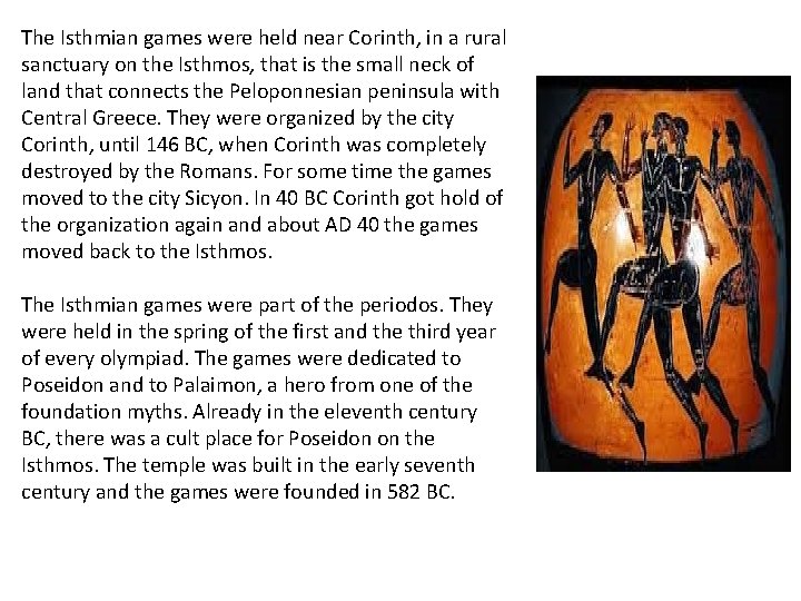 The Isthmian games were held near Corinth, in a rural sanctuary on the Isthmos, The Isthmian games were held near Corinth, in a rural sanctuary on the Isthmos,