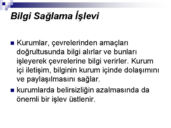 Bilgi Sağlama İşlevi Kurumlar, çevrelerinden amaçları doğrultusunda bilgi alırlar ve bunları işleyerek çevrelerine bilgi