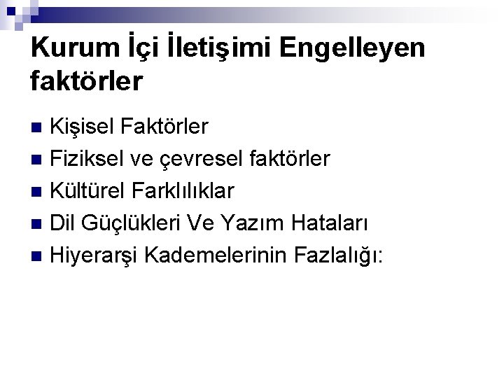 Kurum İçi İletişimi Engelleyen faktörler Kişisel Faktörler n Fiziksel ve çevresel faktörler n Kültürel