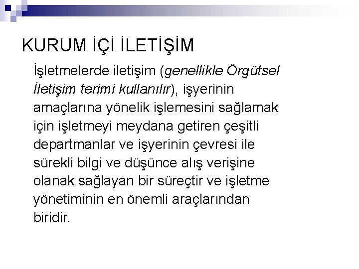 KURUM İÇİ İLETİŞİM İşletmelerde iletişim (genellikle Örgütsel İletişim terimi kullanılır), işyerinin amaçlarına yönelik işlemesini