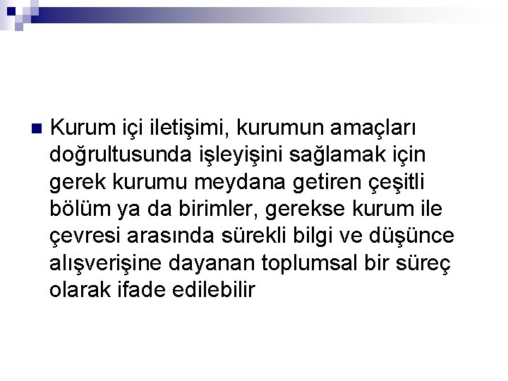 n Kurum içi iletişimi, kurumun amaçları doğrultusunda işleyişini sağlamak için gerek kurumu meydana getiren