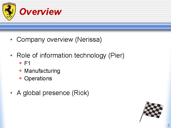 Overview • Company overview (Nerissa) • Role of information technology (Pier) w F 1