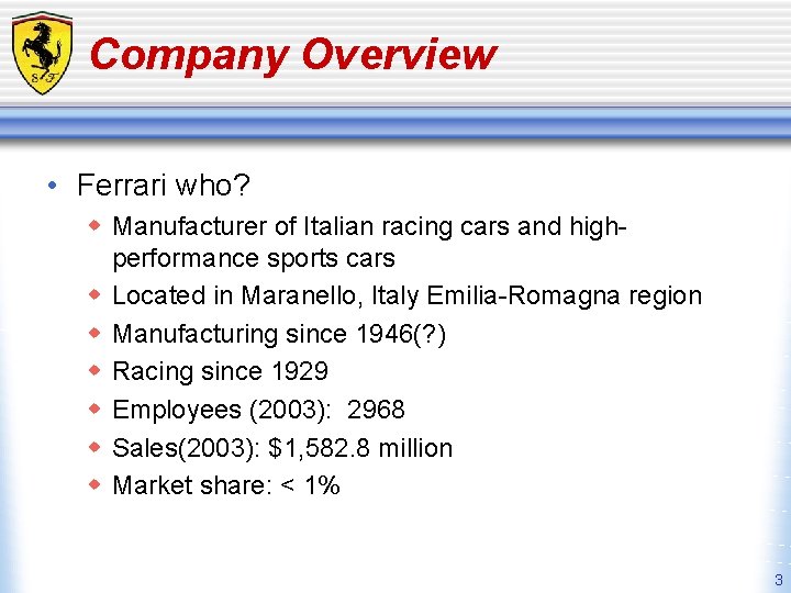 Company Overview • Ferrari who? w Manufacturer of Italian racing cars and highperformance sports