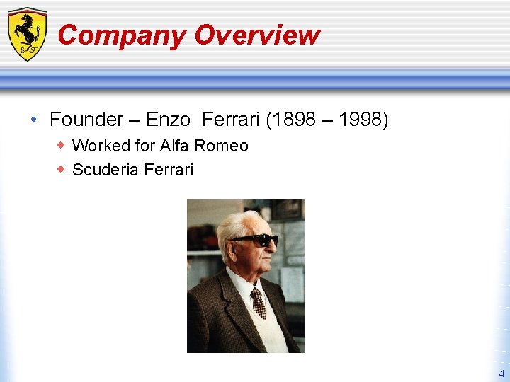 Company Overview • Founder – Enzo Ferrari (1898 – 1998) w Worked for Alfa