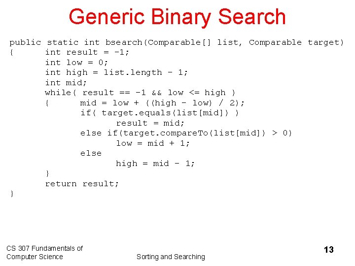 Generic Binary Search public static int bsearch(Comparable[] list, Comparable target) { int result =