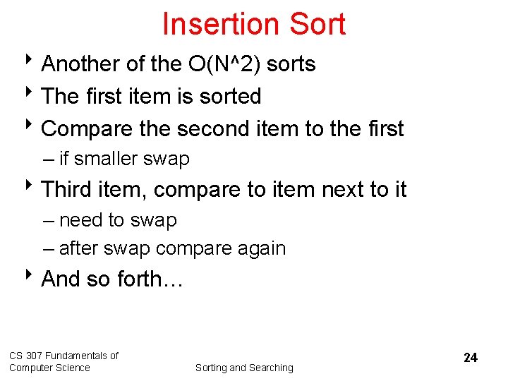 Insertion Sort 8 Another of the O(N^2) sorts 8 The first item is sorted