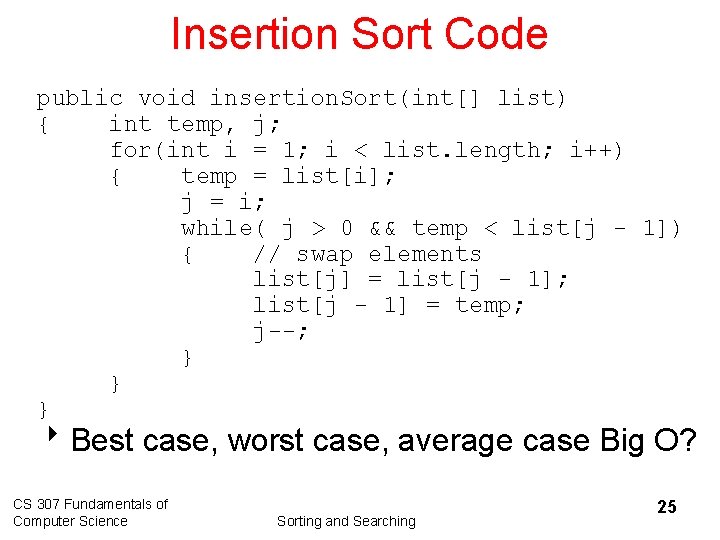 Insertion Sort Code public void insertion. Sort(int[] list) { int temp, j; for(int i