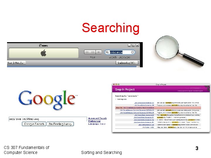 Searching CS 307 Fundamentals of Computer Science Sorting and Searching 3 