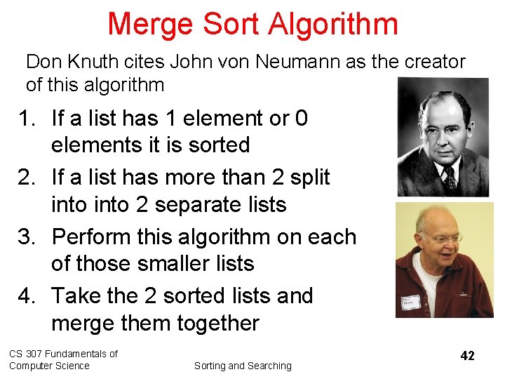 Merge Sort Algorithm Don Knuth cites John von Neumann as the creator of this