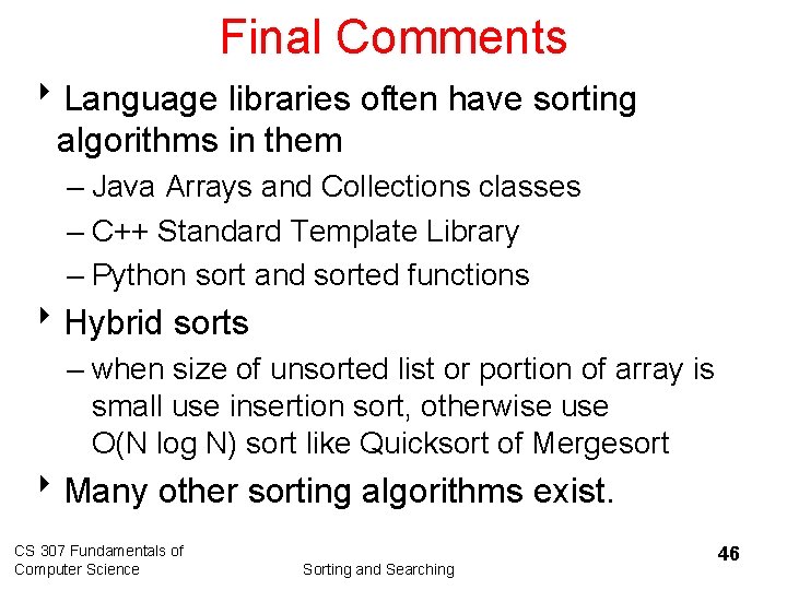 Final Comments 8 Language libraries often have sorting algorithms in them – Java Arrays