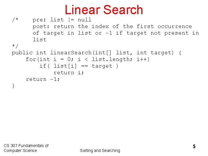 /* Linear Search pre: list != null post: return the index of the first