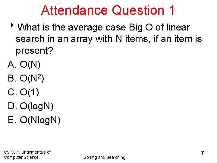 Attendance Question 1 8 What is the average case Big O of linear search