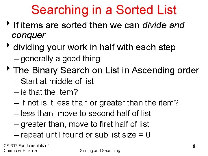 Searching in a Sorted List 8 If items are sorted then we can divide