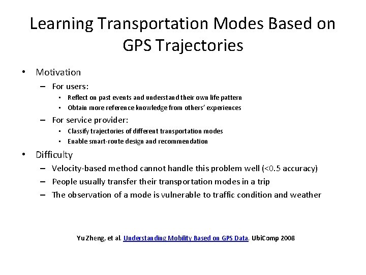 Learning Transportation Modes Based on GPS Trajectories • Motivation – For users: • Reflect
