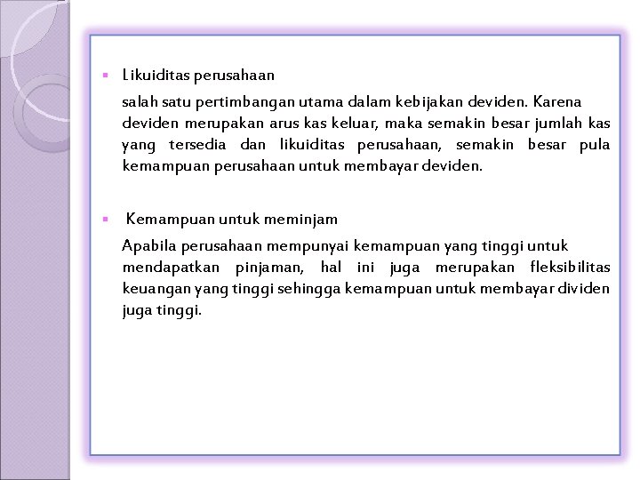 § Likuiditas perusahaan salah satu pertimbangan utama dalam kebijakan deviden. Karena deviden merupakan arus