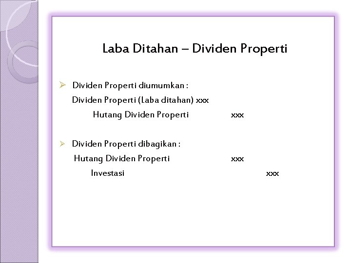 Laba Ditahan – Dividen Properti Ø Dividen Properti diumumkan : Dividen Properti (Laba ditahan)
