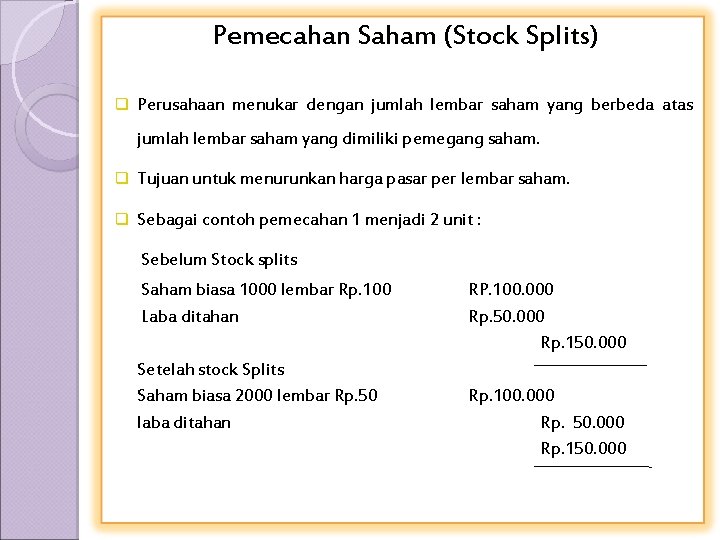 Pemecahan Saham (Stock Splits) q Perusahaan menukar dengan jumlah lembar saham yang berbeda atas