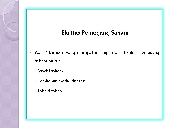 Ekuitas Pemegang Saham • Ada 3 kategori yang merupakan bagian dari Ekuitas pemegang saham,