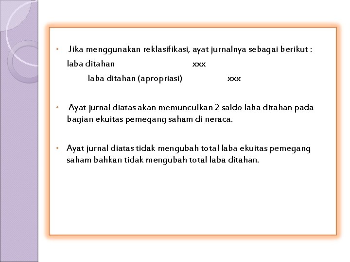  • Jika menggunakan reklasifikasi, ayat jurnalnya sebagai berikut : laba ditahan (apropriasi) xxx