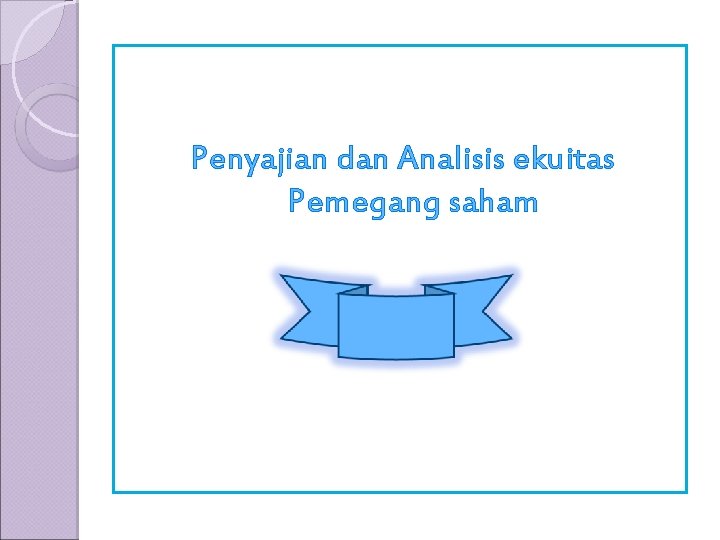 Penyajian dan Analisis ekuitas Pemegang saham 