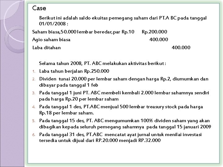 Case Berikut ini adalah saldo ekuitas pemegang saham dari PT. A BC pada tanggal