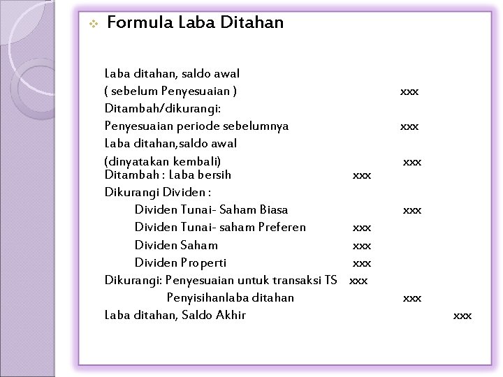 v Formula Laba Ditahan Laba ditahan, saldo awal ( sebelum Penyesuaian ) Ditambah/dikurangi: Penyesuaian