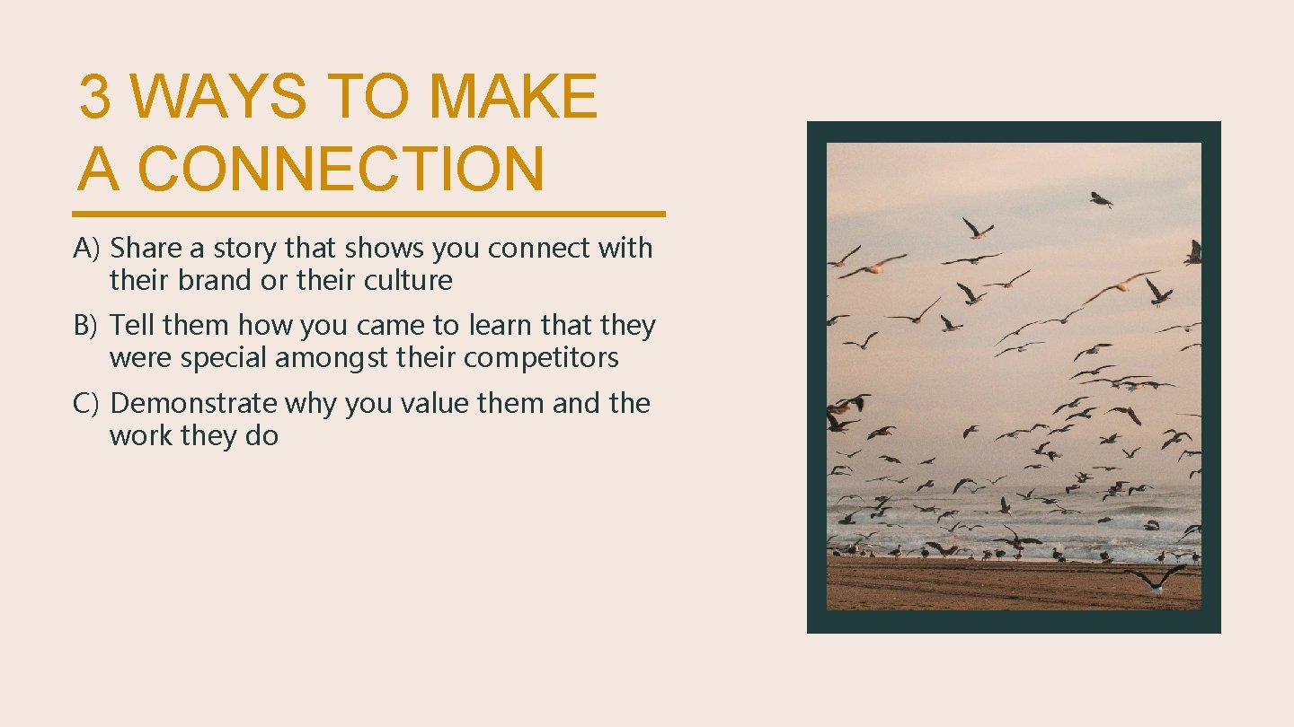 3 WAYS TO MAKE A CONNECTION A) Share a story that shows you connect