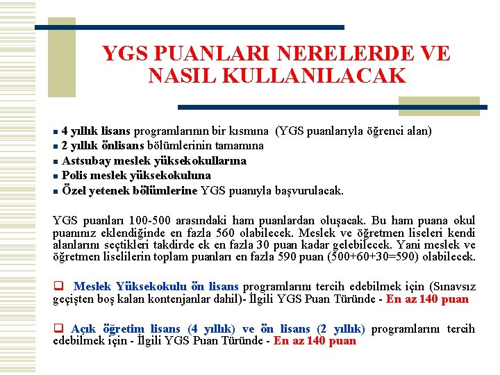 YGS PUANLARI NERELERDE VE NASIL KULLANILACAK 4 yıllık lisans programlarının bir kısmına (YGS puanlarıyla