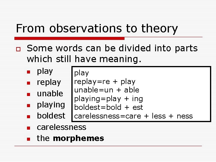 From observations to theory o Some words can be divided into parts which still