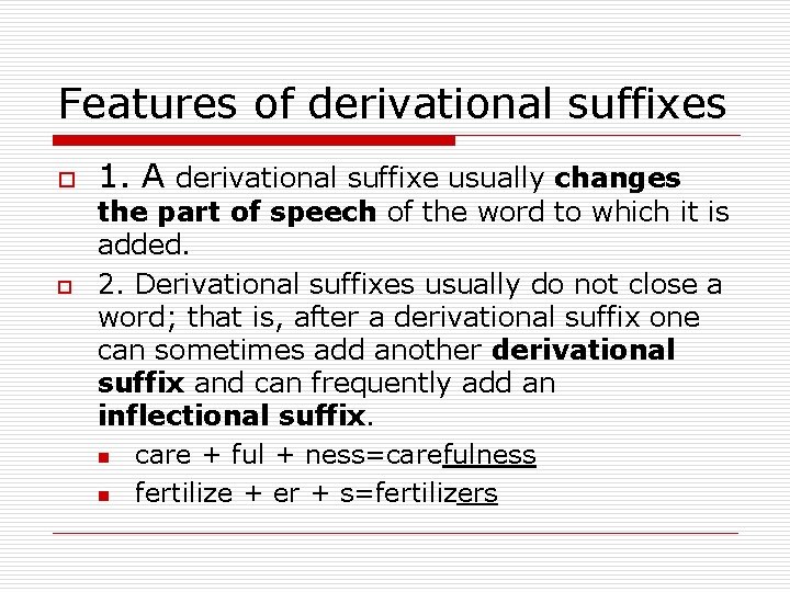 Features of derivational suffixes o o 1. A derivational suffixe usually changes the part