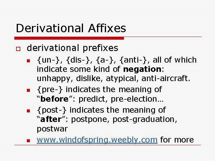 Derivational Affixes o derivational prefixes n n {un-}, {dis-}, {anti-}, all of which indicate