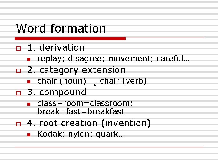 Word formation o 1. derivation n o 2. category extension n o chair (noun)
