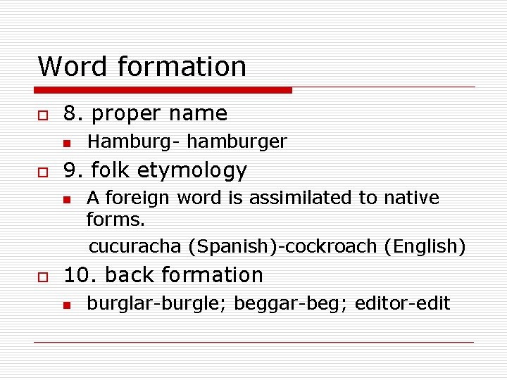 Word formation o 8. proper name n o 9. folk etymology n o Hamburg-