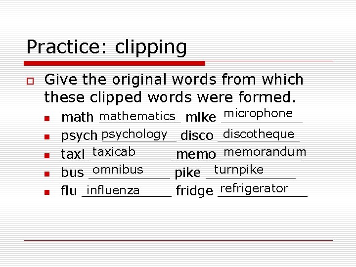Practice: clipping o Give the original words from which these clipped words were formed.