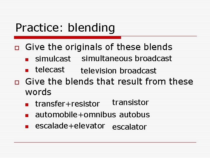 Practice: blending o Give the originals of these blends n n o simulcast telecast