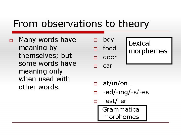 From observations to theory o Many words have meaning by themselves; but some words