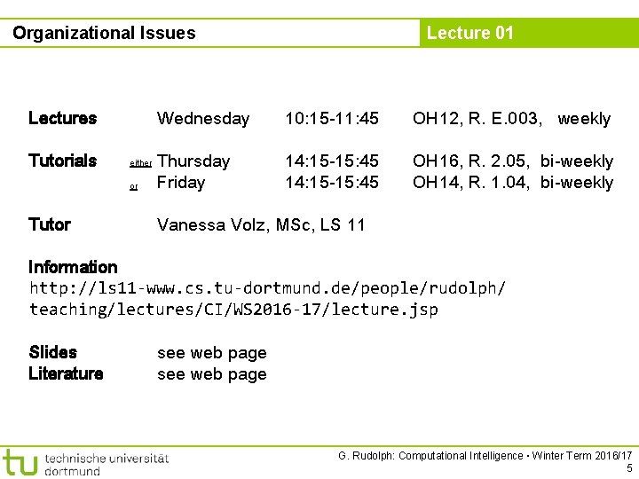 Organizational Issues Lectures Tutorials either or Tutor Lecture 01 Wednesday 10: 15 -11: 45