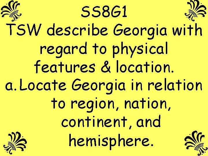 SS 8 G 1 TSW describe Georgia with regard to physical features & location.