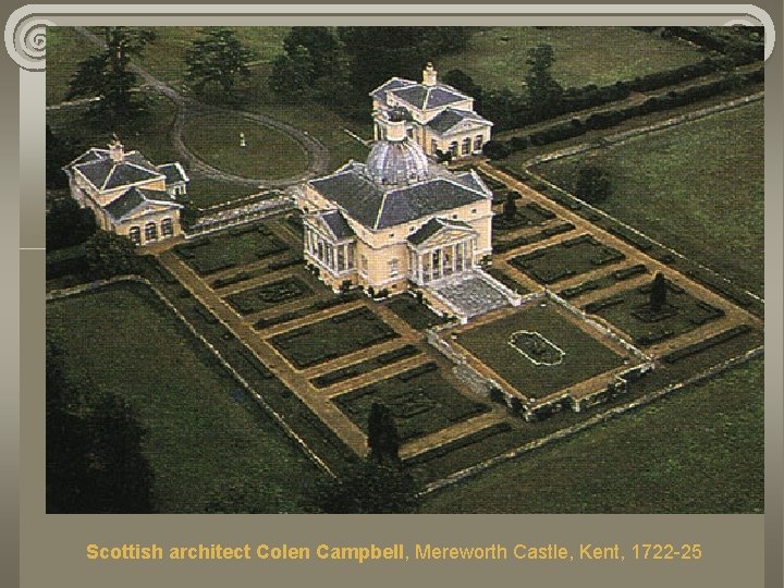 Scottish architect Colen Campbell, Mereworth Castle, Kent, 1722 -25 