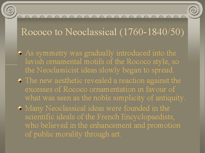 Rococo to Neoclassical (1760 -1840/50) As symmetry was gradually introduced into the lavish ornamental