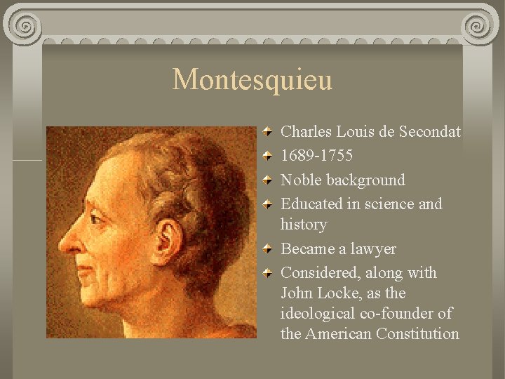 Montesquieu Charles Louis de Secondat 1689 -1755 Noble background Educated in science and history