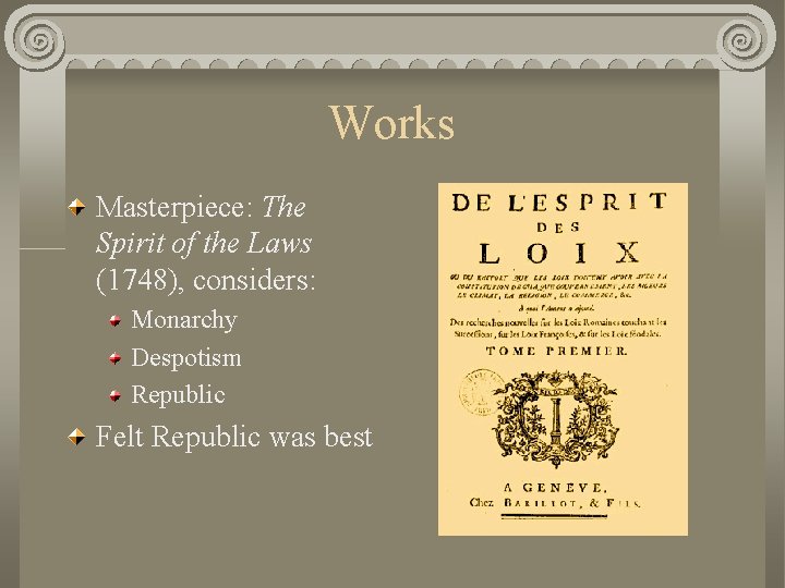 Works Masterpiece: The Spirit of the Laws (1748), considers: Monarchy Despotism Republic Felt Republic