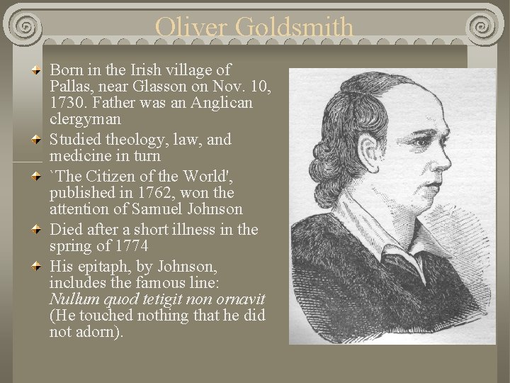 Oliver Goldsmith Born in the Irish village of Pallas, near Glasson on Nov. 10,