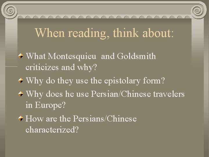 When reading, think about: What Montesquieu and Goldsmith criticizes and why? Why do they