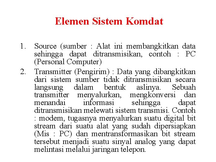 Elemen Sistem Komdat 1. Source (sumber : Alat ini membangkitkan data sehingga dapat ditransmisikan,