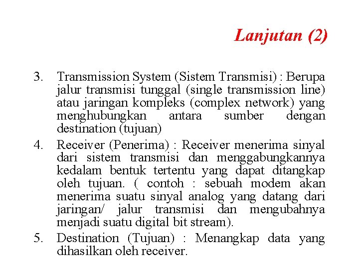 Lanjutan (2) 3. Transmission System (Sistem Transmisi) : Berupa jalur transmisi tunggal (single transmission